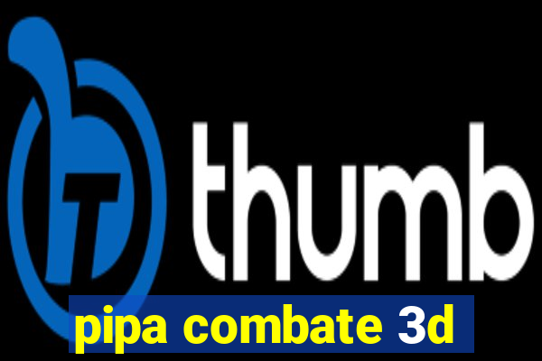 pipa combate 3d